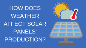 How Does Weather Affect Solar Panels’ Production